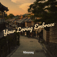 Your Loving Embrace - Niboyeang