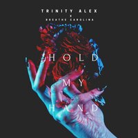 Hold My Hand - Trinity Alex & Breathe Carolina
