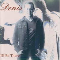 I'll Be There - Denis