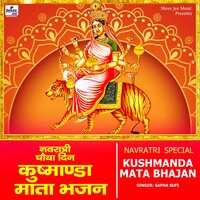 Kushmanda Mata Bhajan - Sapna Sufi