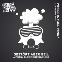 Where is Your Mind? - Gestört aber Geil & Anthony Carney & Housejunkee