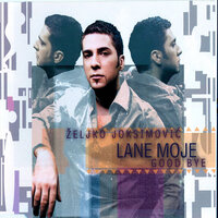 Lane moje - Zeljko Joksimovic & Alek