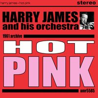 Hot Pink - Harry James and His Orchestra