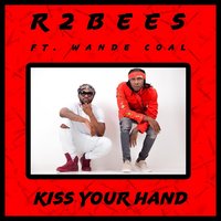 Kiss Your Hand - R2Bees & Wande Coal