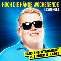 Hoch die Hände - Wochenende (#sotrue) [Hans Entertainment Vs. Finger & Kadel] - Hans Entertainment & Finger & Kadel