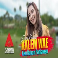 Kalem Wae Aku Bukan Pahlawan - Dini Kurnia