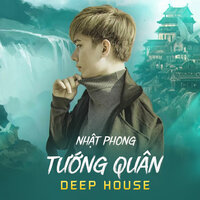 Tướng Quân Deep House - Nhat Phong