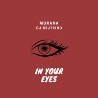 In Your Eyes - MURANA & DJ Nejtrino