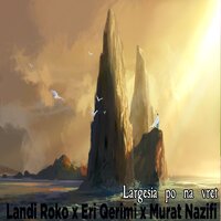 Largesia po na vret - Landi Roko & Eri Qerimi & Murat Nazifi