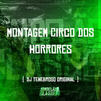 Montagem Circo dos Horrores - DJ TENEBROSO ORIGINAL