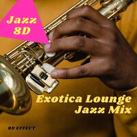 Exotica Lounge Jazz Mix (8D Effect) - Jazz 8D