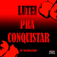 Lutei pra Conquistar - MC Matheuzinho