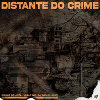 Distante do Crime - Bruno do Jota & Leal7 MC & DJ Daniel Beat