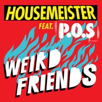 Weird Friends - Housemeister & P.O.S