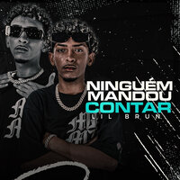 Ninguém Mandou Contar - Lil Brun