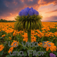 La Vida Es una Flor - Avivamiento Celestial
