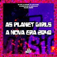 As Planet Girls - A Nova Era 2040 - MC MTHS & DJ GEOVANE & MC LUIS DO GRAU & MC Menor da 019 & MC SILLVER & MAGOMC