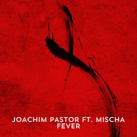 Fever - Joachim Pastor & Mischa