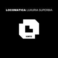 Luxuria Superbia - Locomatica