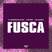 Fusca - DJ REMIZEVOLUTION & Mc Sophie & Gangstar Funk & Koffre3
