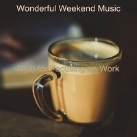 Music for Working from Home - Wonderful Weekend Music