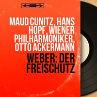 Der Freischütz, Op. 77, J. 277, Act III, Scene 6: "So eile, meine Gebiet zu meiden" (Ottokar, Max, Kuno, Agathe, Choir, Ännchen, Eremit) - Wiener Philharmoniker & Otto Ackermann & Hans Hopf & Maud Cunitz & Franz Bierbach & Otto Edelmann & Emmy Loose & Wiener Staatsopernchor & Alfred Poell & Карл Мария фон Вебер