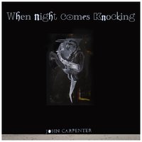 When Night Comes Knocking - John Carpenter