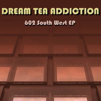602 South West - Dream Tea Addiction