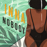 Nobody - INNA & Ferki