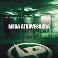 Mega Atravessada - MC Gw & DJ Arthur ZL