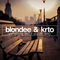 Something About You - Blondee & KRTO & Silk