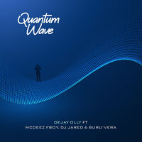 Quantum Wave - Dejay Olly & Mcdeez Fboy & DJ Jared & Buru'Vera