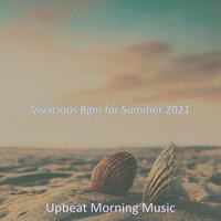 Simple Ambiance for Summer 2021 - Upbeat Morning Music