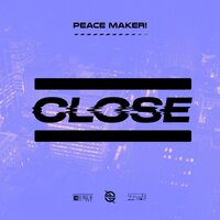 Close - PEACE MAKER!