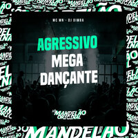 Agressivo Mega Dançante - MC MN & DJ Dimba