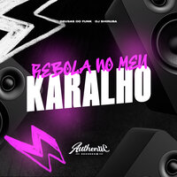 Rebola no Meu Karalho - DJ Shiruba & Authentic Records & DEUSAS DO FUNK