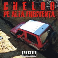 Pe Alta Frecventa - Cheloo