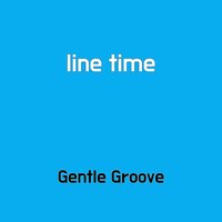 line time - Gentle Groove