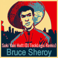 Suki Yaki Hott - Bruce Sheroy & DJ TeckLogix