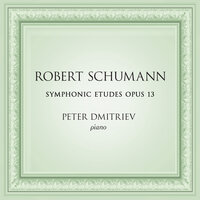 Symphonic Etudes, Op. 13: Etude III. Vivace - Пётр Дмитриев & Роберт Шуман