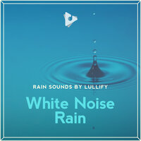 Morning Rainfall - Rain Sounds by Lullify & Rain Sounds & White Noise