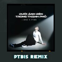 Dưới Ánh Đèn Trong Thành Phố - PTbis & BMZ