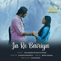 Ja Re Bairiya - Yash Mishra & Shagun Sodhi & Sandesh Shandilya