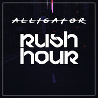 Rush Hour - ALLIGATOR