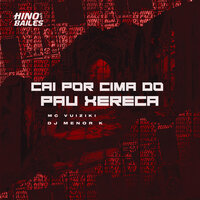 Cai por Cima do Pau Xereca - Mc Vuiziki & Dj Menor K