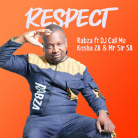 Respect - Rabza & DJ Call Me & Kosha Za & Mr Sir SA