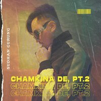 Chamkina De, Pt.2 - Sudhan Gurung