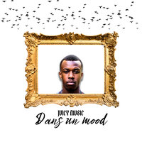 Dans un mood - Juicy Music