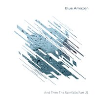 And Then the Rain Falls - Blue Amazon & Vicky Webb & Angel Moraes