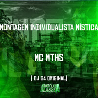 Montagem Individualista Mística - MC MTHS & DJ G4 ORIGINAL